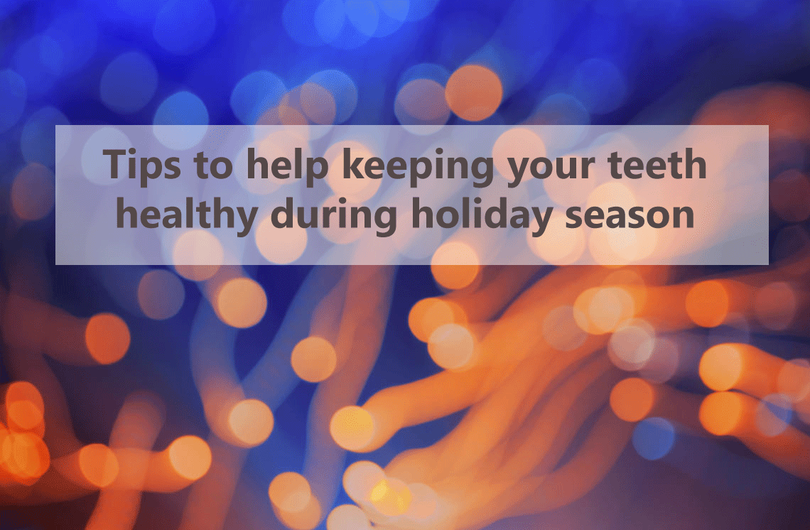 Tips to help keeping your teeth healthy during holiday season
